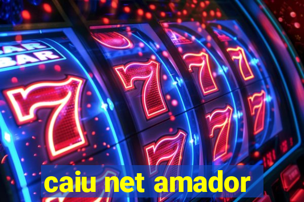 caiu net amador